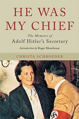 Image for He Was My Chief: The Memoirs of Adolf Hitler's Secretary He Was My Chief: The Memoirs of Adolf Hitler's Secretary