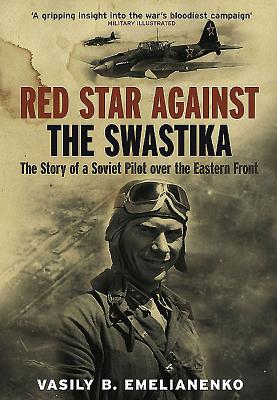 Red Star Against the Swastika: The Story of a Soviet Pilot over the Eastern Front