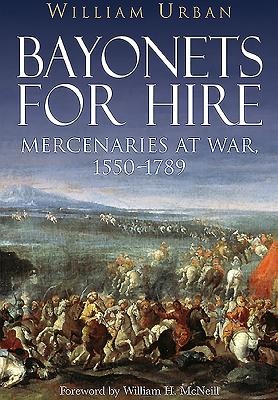 Bayonets for Hire: Mercenaries at War, 15501789