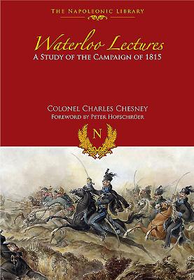 Waterloo Lectures: A Study of the Campaign of 1815 (Napoleonic Library)