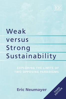 Weak versus Strong Sustainability: Exploring the Limits of Two Opposing Paradigms, Third Edition