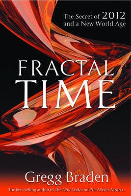 Fractal Time: The Secret Of 2012 And A New World Age [Paperback] Braden, Gregg