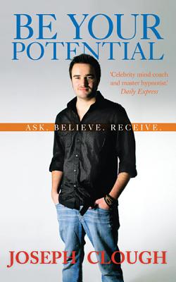 Be Your Potential: Ask. Believe. Receive. Clough, Joseph