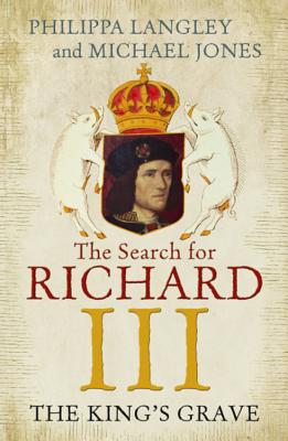The King's Grave: The Search for Richard III