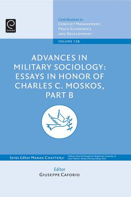 Advances in Military Sociology: Essays in Honor of Charles C. Moskos, Part B