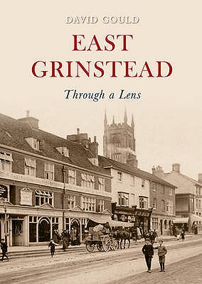 East Grinstead Through a Lens [Paperback] Gould, David