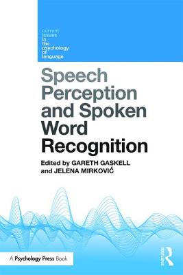 Speech Perception and Spoken Word Recognition (Current Issues in the Psychology of Language)