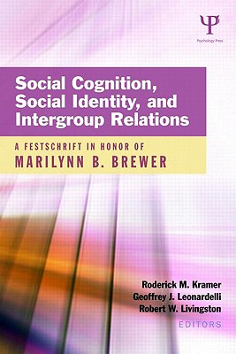 Social Cognition, Social Identity, and Intergroup Relations: A Festschrift in Honor of Marilynn B. Brewer (Psychology Press Festschrift Series)