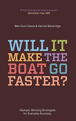 Will It Make the Boat Go Faster: Olympic-Winning Strategies for Everyday Success