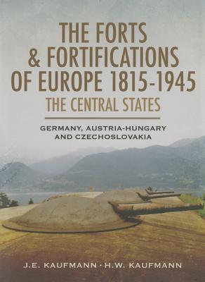 Forts and Fortifications of Europe 1815-1945 : The Central States