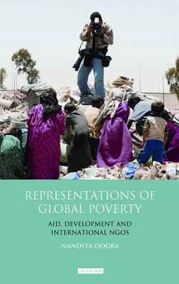 Representations of Global Poverty: Aid, Development and International NGOs (Library of Development Studies)