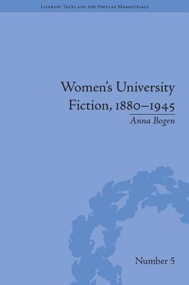 Women's University Fiction, 1880-1945 (Literary Texts and the Popular Marketplace)