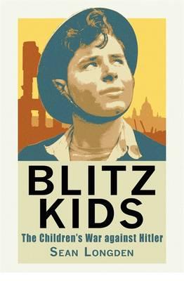 Image for Blitz Kids: The Children's War Against Hitler Blitz Kids: The Children's War Against Hitler