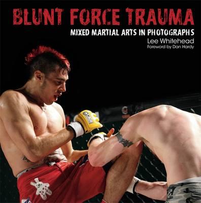 Blunt Force Trauma: Mixed Martial Arts Photography Lee Whitehead and Dan Hardy