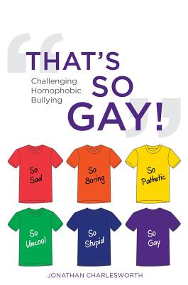 That's So Gay!: Challenging Homophobic Bullying Image for That's So Gay!: Challenging Homophobic Bullying