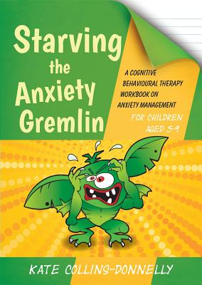 Image for Starving the Anxiety Gremlin for Children Aged 5-9: A Cognitive Behavioural Therapy Workbook on Anxiety Management (Gremlin and Thief CBT Workbooks)