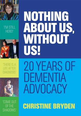 Image for Nothing About Us, Without Us! 20 Years of Dementia Advocacy