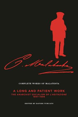 The Complete Works of Malatesta Vol. III: 'A Long and Patient Work': The Anarchist Socialism of L'Agitazione, 1897 98