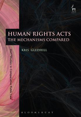 Human Rights Acts: The Mechanisms Compared (Hart Studies in Comparative Public Law)
