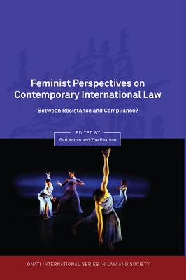 Feminist Perspectives on Contemporary International Law: Between Resistance and Compliance (O ati International Series in Law and Society)