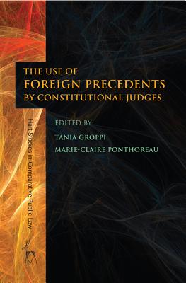 The Use of Foreign Precedents by Constitutional Judges (Hart Studies in Comparative Public Law)
