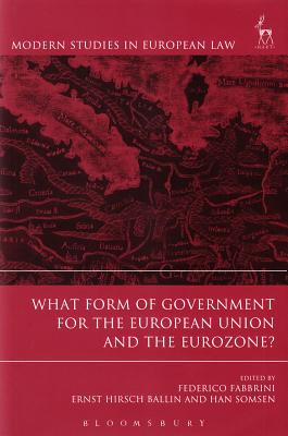 What Form of Government for the European Union and the Eurozone (Modern Studies in European Law)