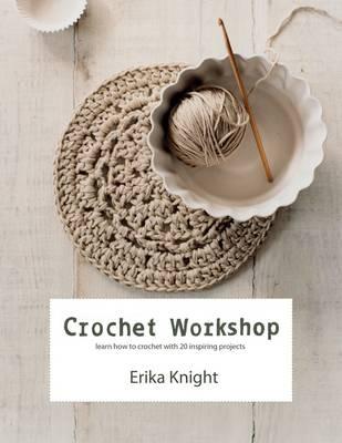 Crochet Workshop: Learn How to Crochet with 20 Inspiring Projects