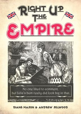 Right up the Empire [Hardcover] Mason, Diane and Selwood, Andrew