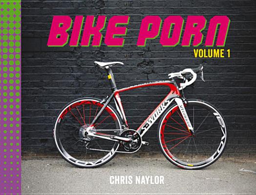 Bike Porn: Volume 1 [Hardcover] Naylor, Chris