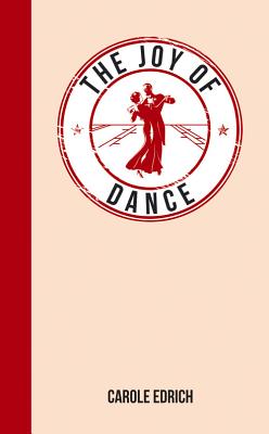 The Joy of Dance: For Those Who Have Rhythm in Their Feet [Paperback] Edrich, Carole