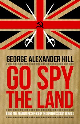 Go Spy the Land: Being the Adventures of IK8 of the British Secret Service (Dialogue Espionage Classics)