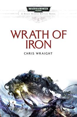 Wrath of Iron (Warhammer 40,000: A Space Marine Battles)