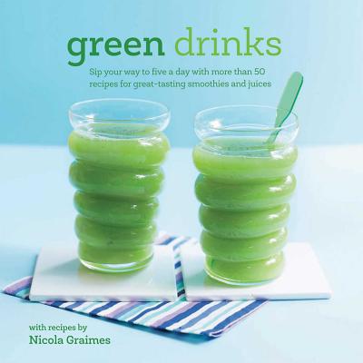 Image for Green Drinks: Sip your way to five a day with more than 50 recipes for great-tasting smoothies and juices!