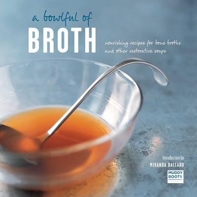Image for A Bowlful of Broth: Nourishing recipes for bone broths and other restorative soups