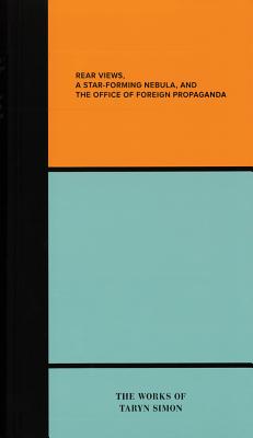 Rear Views, a Star-Forming Nebula, and the Department of Foreign Propaganda: The Works of Taryn Simon