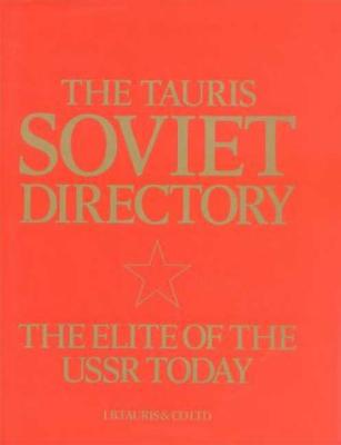 The Tauris Soviet Directory: The Elite of the U. S. S. R. Today