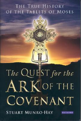 Image for The Quest for the Ark of the Covenant: The True History of the Tablets of Moses The Quest for the Ark of the Covenant: The True History of the Tablets of Moses