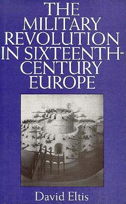 Military Revolution of Sixteenth Century Europe (International Library of Historical Studies, 3).