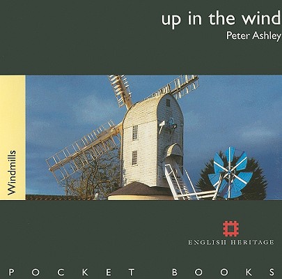 Up in the Wind - Windmills (English Heritage Pocket Books S.) Ashley, Peter