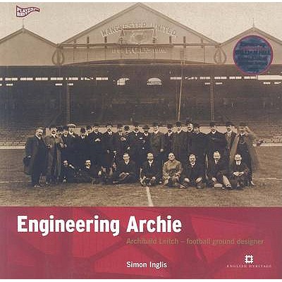 Engineering Archie: Archibald Leitch - Football Ground Designer