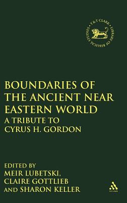 Boundaries of the Ancient Near Eastern World: A Tribute to Cyrus H. Gordon (The Library of Hebrew Bible/Old Testament Studies, 273)