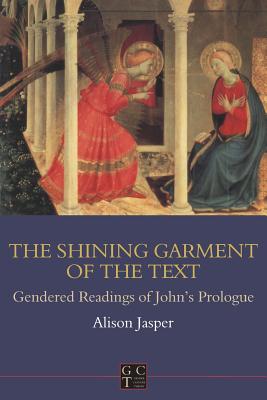 Shining Garment of the Text: Gendered Readings of John's Prologue (The Library of New Testament Studies)