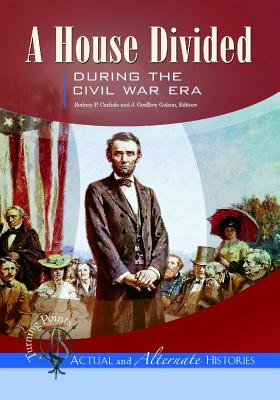 A House Divided During the Civil War Era (Turning Points - Actual and Alternate Histories)