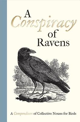 Image for A Conspiracy of Ravens: A Compendium of Collective Nouns for Birds