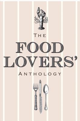 The Food Lovers' Anthology: A Literary Compendium