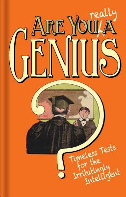 Are You Really a Genius: Timeless Tests for the Irritatingly Intelligent