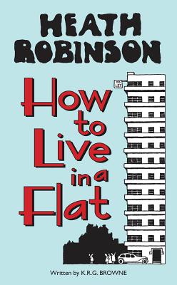 Image for Heath Robinson: How to Live in a Flat Heath Robinson: How to Live in a Flat