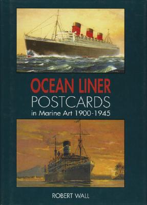 Ocean Liner Postcards in Marine Art 1900-1945.