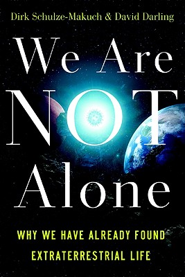 We Are Not Alone: Why We Have Already Found Extraterrestrial Life [Paperback] Dirk Schulze-Makuch and David Darling