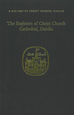 The Registers of Christ Church Cathedral 1710-1900 (History of Christ Church, Dublin)